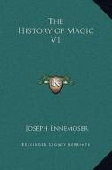 The History of Magic V1 di Joseph Ennemoser edito da Kessinger Publishing