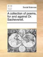 A Collection Of Poems, For And Against Dr. Sacheverell di Multiple Contributors edito da Gale Ecco, Print Editions