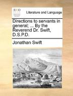 Directions To Servants In General; ... By The Reverend Dr. Swift, D.s.p.d di Jonathan Swift edito da Gale Ecco, Print Editions