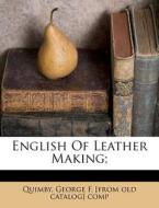 English Of Leather Making; di George Quimby, [f F edito da Nabu Press