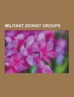 Militant Zionist Groups di Source Wikipedia edito da University-press.org