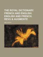 The Royal Dictionary. French and English. English and French. Revu & Augmente di Abel Boyer edito da Rarebooksclub.com
