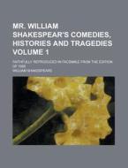 Mr. William Shakespear\'s Comedies, Histories And Tragedies; Faithfully Reproduced In Facsimile From The Edition Of 1685 Volume 1 di United States Congressional House, William Shakespeare edito da Rarebooksclub.com
