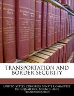 Transportation And Border Security edito da Bibliogov