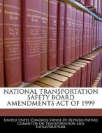 National Transportation Safety Board Amendments Act Of 1999 edito da Bibliogov