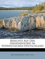 Berichte Aus Der Hausindustrie Im Südwestlichen Deutschland di Max Armansperg (Graf von. ) edito da Nabu Press