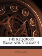 The Religious Examiner, Volume 4 di Anonymous edito da Nabu Press