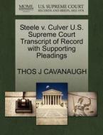 Steele V. Culver U.s. Supreme Court Transcript Of Record With Supporting Pleadings di Thos J Cavanaugh edito da Gale, U.s. Supreme Court Records