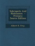 Sobriquets and Nicknames di Albert R. Frey edito da Nabu Press