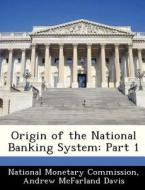 Origin Of The National Banking System di Andrew McFarland Davis edito da Bibliogov