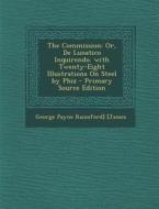 The Commission: Or, de Lunatico Inquirendo. with Twenty-Eight Illustrations on Steel by Phiz di George Payne Rainsford James edito da Nabu Press