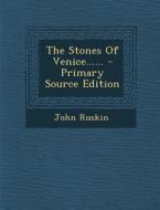 The Stones of Venice...... di John Ruskin edito da Nabu Press