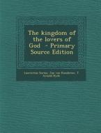 The Kingdom of the Lovers of God di Laurentius Surius, Jan Van Ruusbroec, T. Arnold Hyde edito da Nabu Press