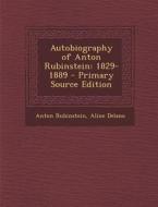 Autobiography of Anton Rubinstein: 1829-1889 di Anton Rubinstein, Aline Delano edito da Nabu Press