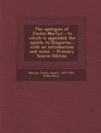 The Apologies of Justin Martyr: To Which Is Appended the Epistle to Diognetus; With an Introduction and Notes - Primary Source Edition di Martyr Justin, Basil L. 1831-1924 Gildersleeve edito da Nabu Press