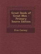 Great Deeds of Great Men - Primary Source Edition di Evie Corney edito da Nabu Press
