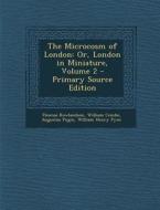 The Microcosm of London: Or, London in Miniature, Volume 2 di Thomas Rowlandson, William Combe, Augustus Pugin edito da Nabu Press