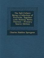 The Salt-Cellars: Being a Collection of Proverbs, Together with Homely Notes Thereon - Primary Source Edition di Charles Haddon Spurgeon edito da Nabu Press