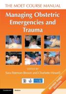 Managing Obstetric Emergencies and Trauma di Sara Paterson-Brown edito da Cambridge University Press