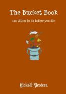 The Bucket Book, 100 things to do before you die di Mickaël Nicotera edito da Lulu.com