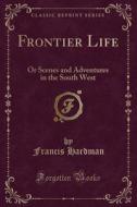 Frontier Life di Francis Hardman edito da Forgotten Books