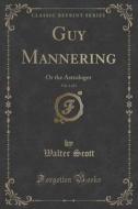 Guy Mannering, Vol. 1 Of 3 di Sir Walter Scott edito da Forgotten Books