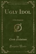 Ugly Idol di Claud Nicholson edito da Forgotten Books