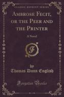Ambrose Fecit, Or The Peer And The Printer di Thomas Dunn English edito da Forgotten Books