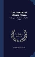 The Founding Of Mission Rosario di Herbert Eugene Bolton edito da Sagwan Press