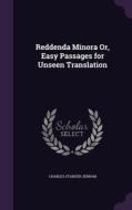 Reddenda Minora Or, Easy Passages For Unseen Translation di Charles Stanger Jerram edito da Palala Press