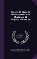 Reports Of Cases In The Supreme Court Of Appeals Of Virginia, Volume 98 di Conway Robinson edito da Palala Press
