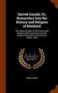 Sacred Annals; Or, Researches Into The History And Religion Of Mankind di Professor George Smith edito da Arkose Press