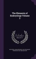 The Elements Of Embryology Volume 2 di M Foster, Adam Sedgwick, Walter Heape edito da Palala Press