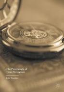 The Psychology of Time Perception di John Wearden edito da PALGRAVE MACMILLAN LTD