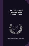 The Technique Of Preparing Social Science Papers di Emory Stephen Bogardus, Charles Ross edito da Palala Press