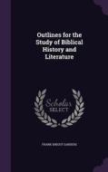 Outlines For The Study Of Biblical History And Literature di Frank Knight Sanders edito da Palala Press