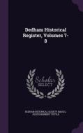 Dedham Historical Register, Volumes 7-8 di Julius Herbert Tuttle edito da Palala Press