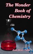 The Wonder Book of Chemistry di Jean-Henri Fabre edito da Blurb