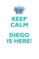 KEEP CALM, DIEGO IS HERE AFFIRMATIONS WORKBOOK Positive Affirmations Workbook Includes di Affirmations World edito da Positive Life