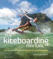 The Kiteboarding Manual 2nd Edition di Andy Gratwick edito da Bloomsbury Publishing PLC