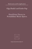 Fixed Point Theory in Probabilistic Metric Spaces di O. Hadzic, E. Pap edito da Springer Netherlands