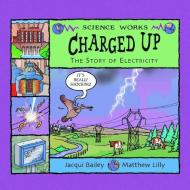 Charged Up: The Story of Electricity di Jacqui Bailey edito da PICTURE WINDOW BOOKS