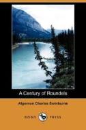 A Century Of Roundels (dodo Press) di Algernon Charles Swinburne edito da Dodo Press