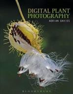 Digital Plant Photography di Adrian Davies edito da Bloomsbury Publishing PLC
