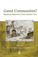 Gated Communities?: Regulating Migration in Early Modern Cities di Anne Winter edito da ROUTLEDGE