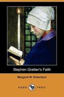 Stephen Grattan\'s Faith (dodo Press) di Margaret M Robertson edito da Dodo Press