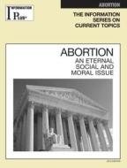 Abortion: An Eternal Social and Moral Issue di Sandra M. Alters edito da INFORMATION PLUS