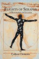 Flights of Seraphs: A Biography of Lucifer di Colleen Clements edito da BOOKSURGE PUB