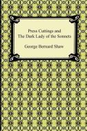 Press Cuttings and the Dark Lady of the Sonnets di George Bernard Shaw edito da Digireads.com