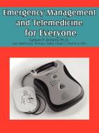 Emergency Management and Telemedicine for Everyone di Eamon Doherty Ph. D, Gary Stephenson edito da AuthorHouse